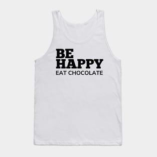 Be Happy Eat Chocolate. Chocolate Lovers Delight. Tank Top